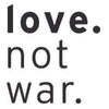 love. not war.